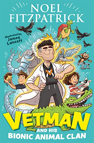 Vetman and his Bionic Animal Clan: An amazing animal adventure from the nation's favourite Supervet von Hodder Children's Books